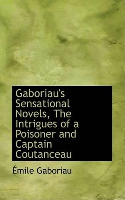 Book cover for Gaboriau's Sensational Novels, the Intrigues of a Poisoner and Captain Coutanceau