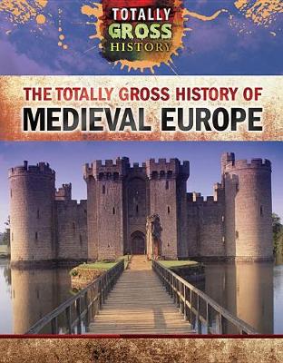 Book cover for The Totally Gross History of Medieval Europe