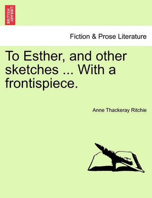 Book cover for To Esther, and Other Sketches ... with a Frontispiece.