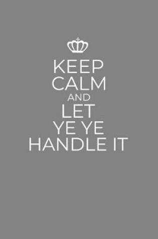 Cover of Keep Calm And Let Ye Ye Handle It