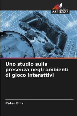 Book cover for Uno studio sulla presenza negli ambienti di gioco interattivi