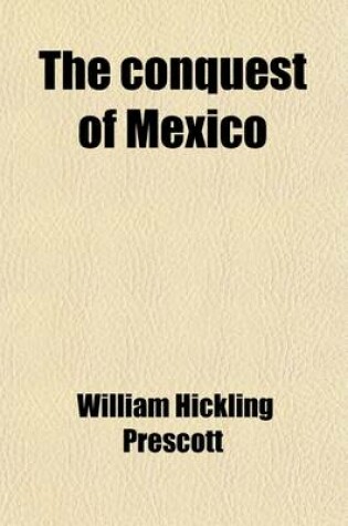 Cover of The Conquest of Mexico (Volume 1)