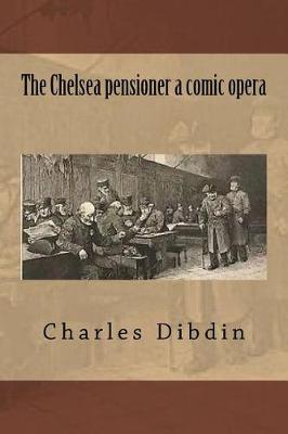 Book cover for The Chelsea pensioner a comic opera