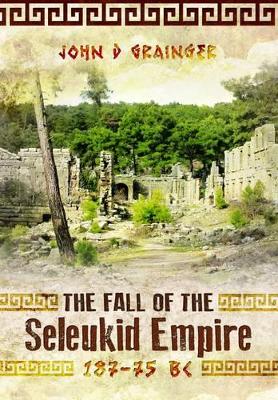 Cover of Fall of Seleukid Empire 187-75 BC