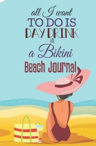 Cover of All I Want to Do Is Day Drink in a Bikini