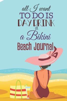 Book cover for All I Want to Do Is Day Drink in a Bikini