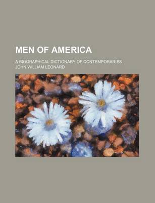 Book cover for Men of America; A Biographical Dictionary of Contemporaries