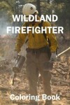 Book cover for Wild Land Firefighter Coloring Book