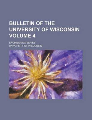 Book cover for Bulletin of the University of Wisconsin; Engineering Series Volume 4