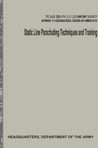 Cover of Static Line Parachuting Techniques and Training (TC 3-21.220 / FM 3-21.220)
