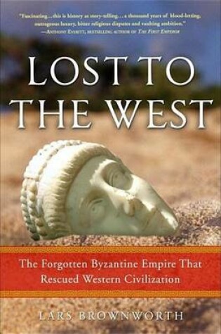 Cover of Lost to the West: The Forgotten Byzantine Empire That Rescued Western Civilization