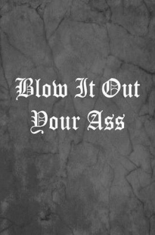 Cover of Blow It Out Your Ass