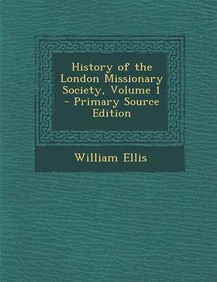 Book cover for History of the London Missionary Society, Volume 1 - Primary Source Edition