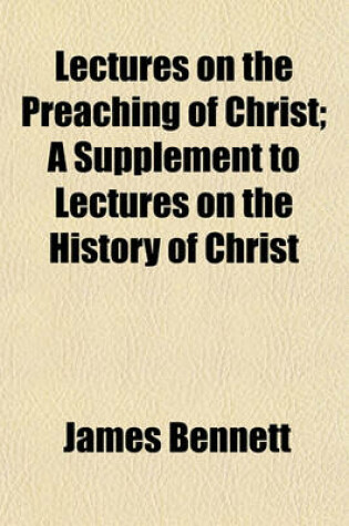 Cover of Lectures on the Preaching of Christ; A Supplement to Lectures on the History of Christ