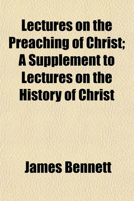 Book cover for Lectures on the Preaching of Christ; A Supplement to Lectures on the History of Christ