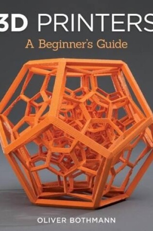 Cover of 3D Printers: A Beginner's Guide