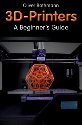 Cover of 3D Printers: A Beginner's Guide