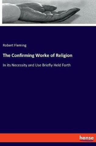 Cover of The Confirming Worke of Religion