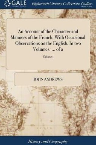 Cover of An Account of the Character and Manners of the French; With Occasional Observations on the English. in Two Volumes. ... of 2; Volume 1