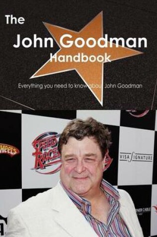 Cover of The John Goodman Handbook - Everything You Need to Know about John Goodman