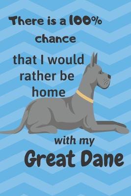 Book cover for There is a 100% chance that I would rather be home with my Great Dane