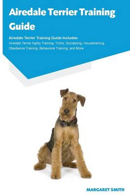 Book cover for Airedale Terrier Training Guide Airedale Terrier Training Guide Includes