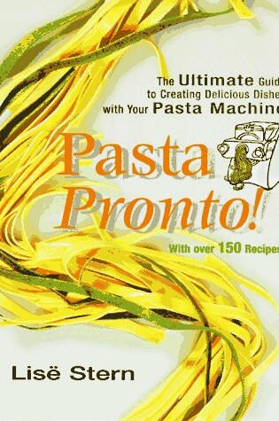 Cover of Pasta Pronto: The Ultimate Guide to Creating Delicious Dishes with Your Pasta Machine