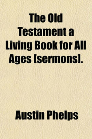 Cover of The Old Testament a Living Book for All Ages [Sermons].