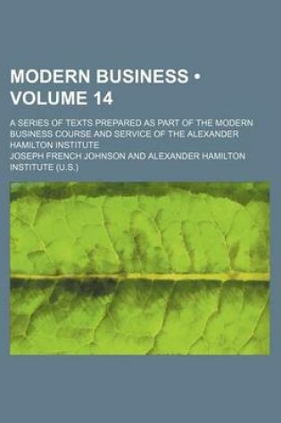 Cover of Modern Business (Volume 14); A Series of Texts Prepared as Part of the Modern Business Course and Service of the Alexander Hamilton Institute