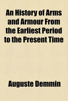 Book cover for An History of Arms and Armour from the Earliest Period to the Present Time