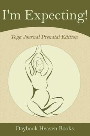 Cover of I'm Expecting! Yoga Journal Prenatal Edition