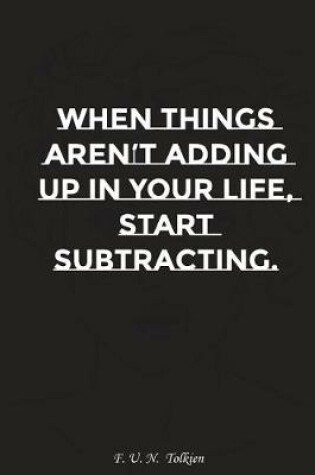 Cover of When Things Are Not Adding Up in Your Life Start Subtracting