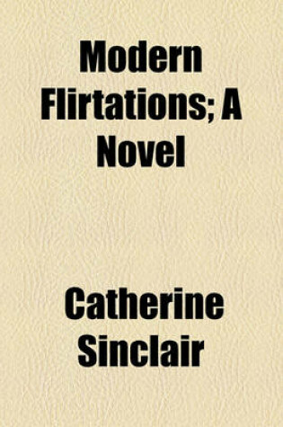 Cover of Modern Flirtations; A Novel