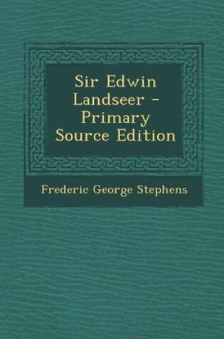 Cover of Sir Edwin Landseer - Primary Source Edition