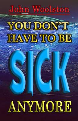Book cover for You Don't Have to be Sick Anymore!