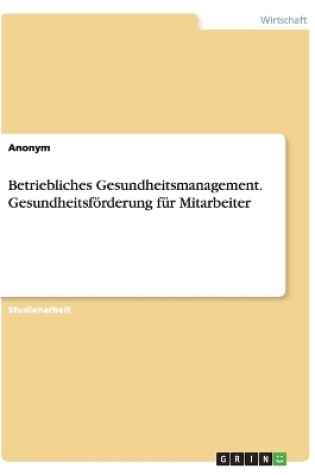 Cover of Betriebliches Gesundheitsmanagement. Gesundheitsf�rderung f�r Mitarbeiter