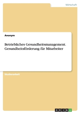 Book cover for Betriebliches Gesundheitsmanagement. Gesundheitsf�rderung f�r Mitarbeiter