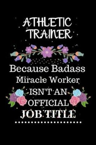 Cover of Athletic trainer Because Badass Miracle Worker Isn't an Official Job Title