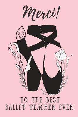 Book cover for Merci! to the Best Ballet Teacher Ever!