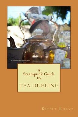 Cover of A Steampunk Guide to Tea Dueling