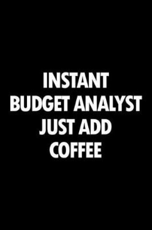 Cover of Instant Budget Analyst Just Add Coffee