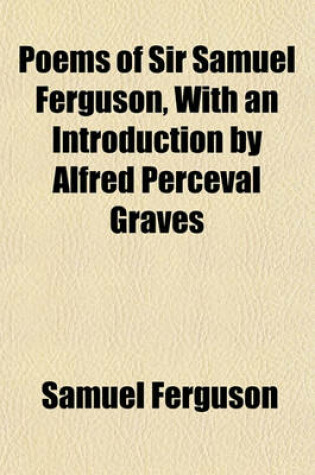 Cover of Poems of Sir Samuel Ferguson, with an Introduction by Alfred Perceval Graves