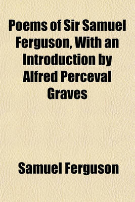 Book cover for Poems of Sir Samuel Ferguson, with an Introduction by Alfred Perceval Graves