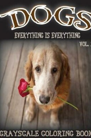 Cover of Everything Is Everything Dogs Vol. 1 Grayscale Coloring Book