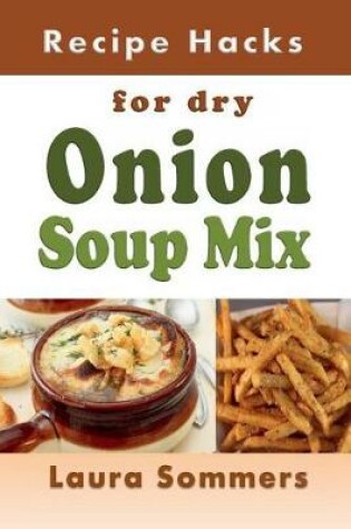 Cover of Recipe Hacks for Dry Onion Soup Mix