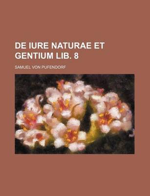 Book cover for de Iure Naturae Et Gentium Lib. 8