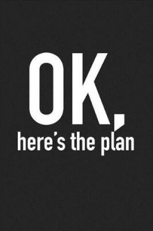 Cover of Ok Here's the Plan