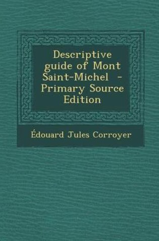 Cover of Descriptive Guide of Mont Saint-Michel - Primary Source Edition