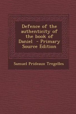 Cover of Defence of the Authenticity of the Book of Daniel - Primary Source Edition
