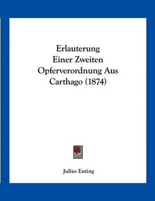 Book cover for Erlauterung Einer Zweiten Opferverordnung Aus Carthago (1874)